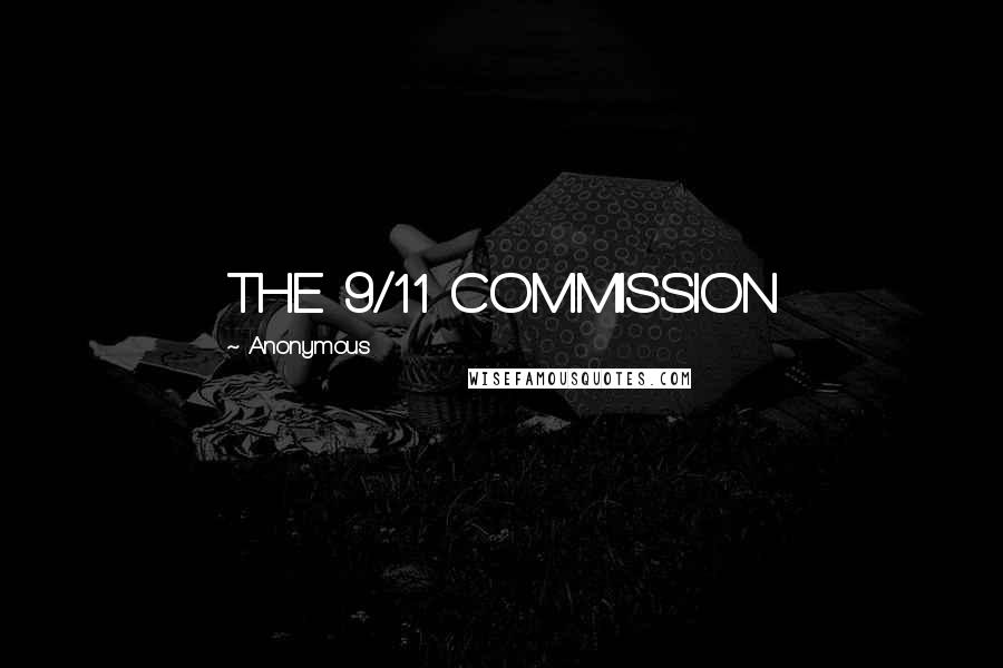 Anonymous Quotes: THE 9/11 COMMISSION