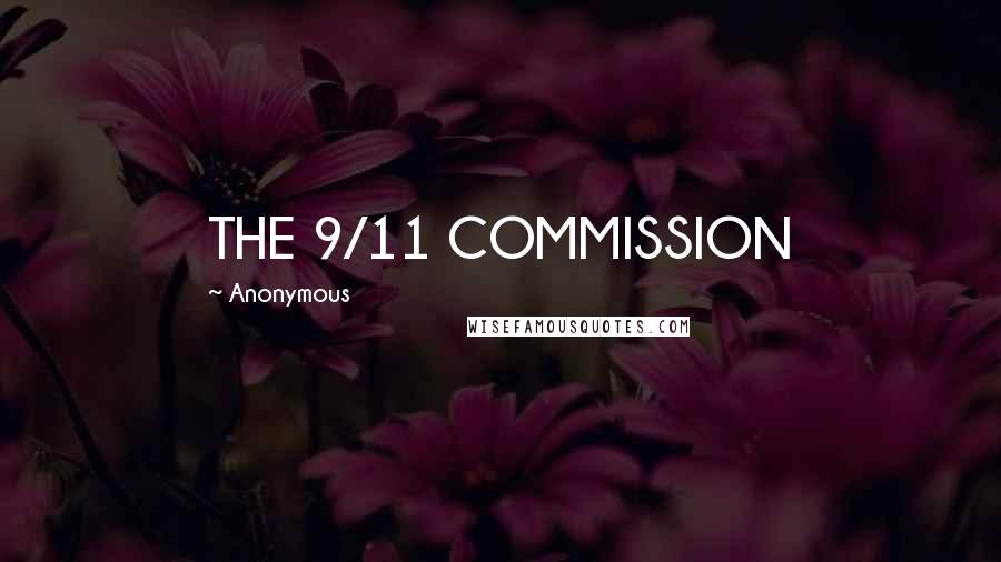 Anonymous Quotes: THE 9/11 COMMISSION
