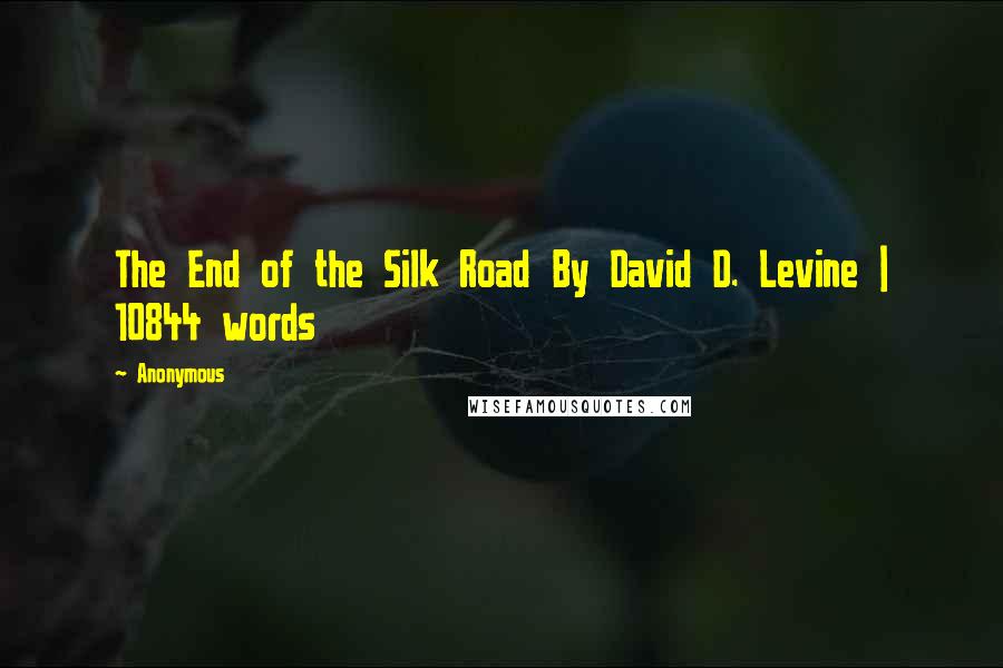 Anonymous Quotes: The End of the Silk Road By David D. Levine | 10844 words