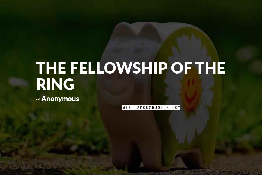 Anonymous Quotes: THE FELLOWSHIP OF THE RING