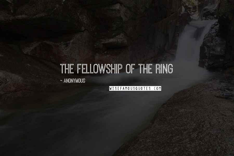 Anonymous Quotes: THE FELLOWSHIP OF THE RING