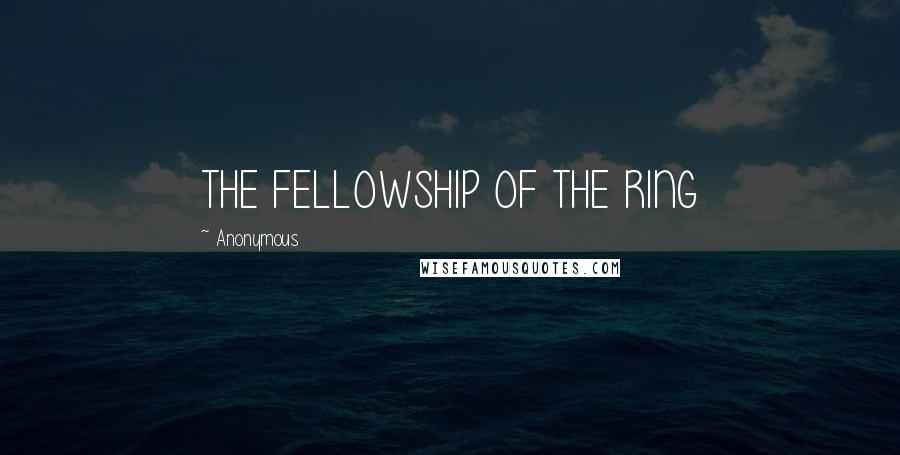 Anonymous Quotes: THE FELLOWSHIP OF THE RING