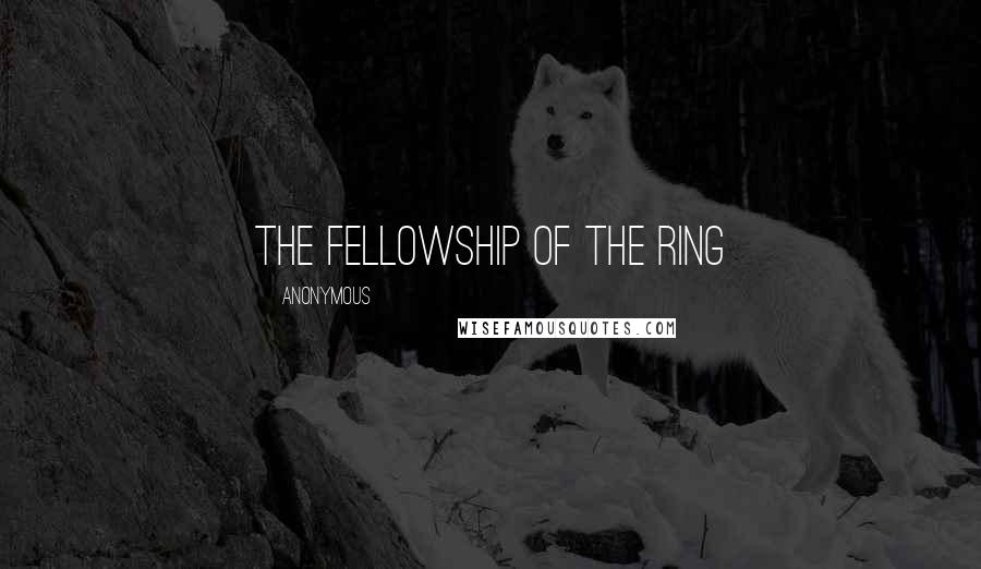 Anonymous Quotes: THE FELLOWSHIP OF THE RING