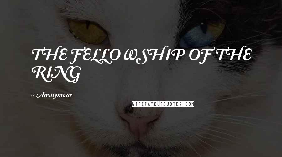 Anonymous Quotes: THE FELLOWSHIP OF THE RING