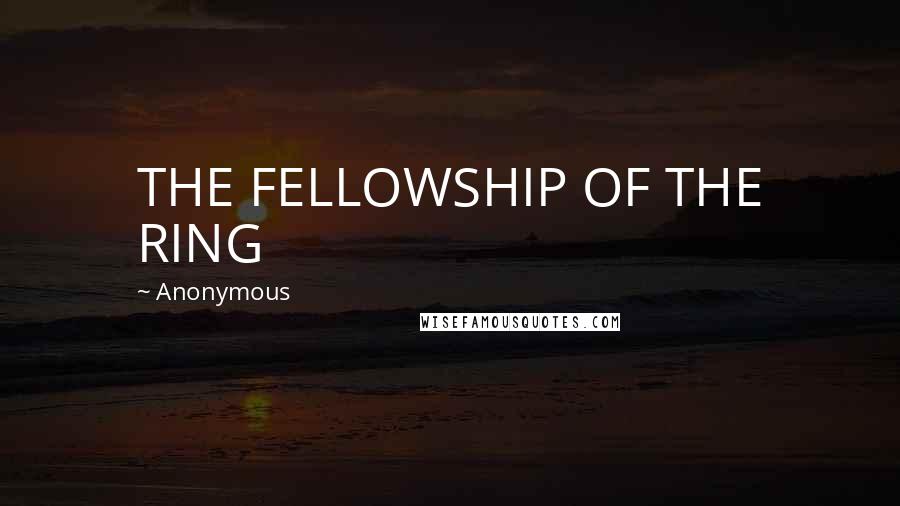 Anonymous Quotes: THE FELLOWSHIP OF THE RING