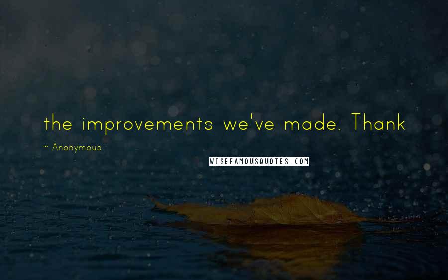 Anonymous Quotes: the improvements we've made. Thank