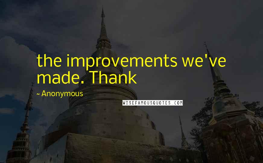 Anonymous Quotes: the improvements we've made. Thank