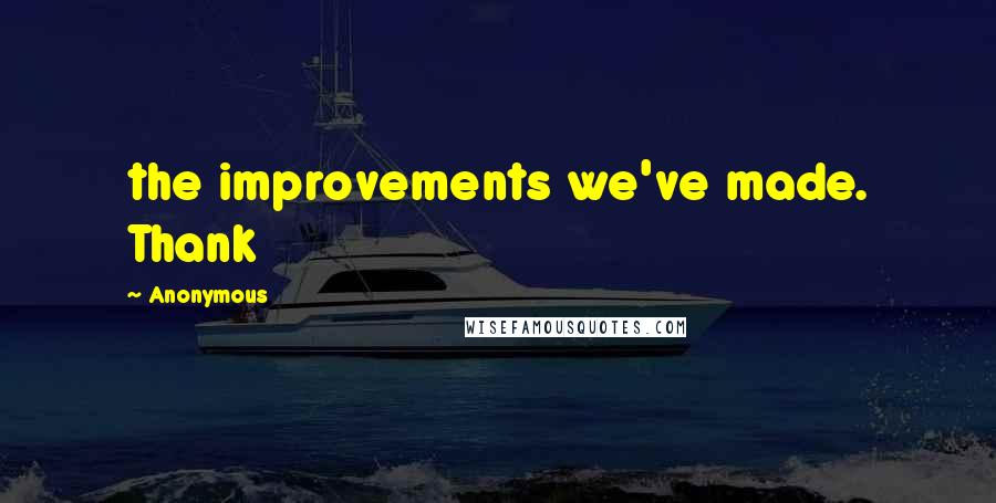 Anonymous Quotes: the improvements we've made. Thank