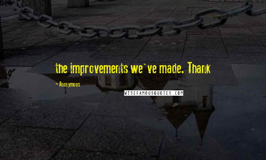 Anonymous Quotes: the improvements we've made. Thank