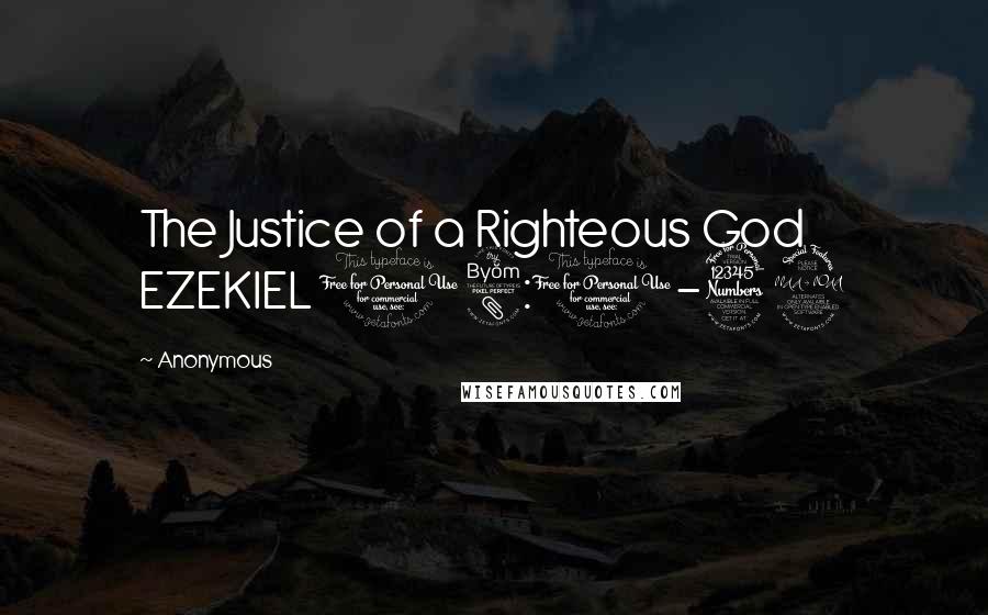 Anonymous Quotes: The Justice of a Righteous God EZEKIEL 18:1-32