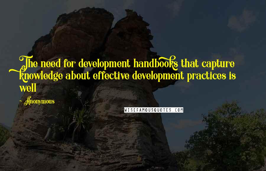 Anonymous Quotes: The need for development handbooks that capture knowledge about effective development practices is well