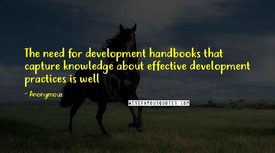 Anonymous Quotes: The need for development handbooks that capture knowledge about effective development practices is well