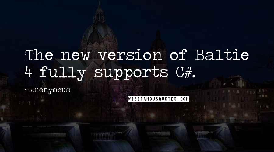 Anonymous Quotes: The new version of Baltie 4 fully supports C#.