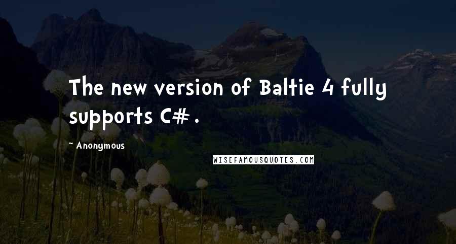 Anonymous Quotes: The new version of Baltie 4 fully supports C#.