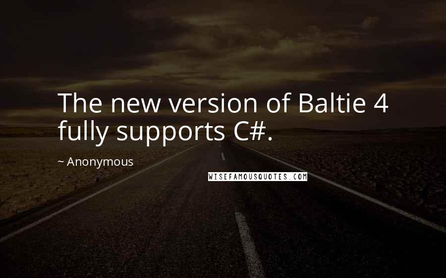 Anonymous Quotes: The new version of Baltie 4 fully supports C#.