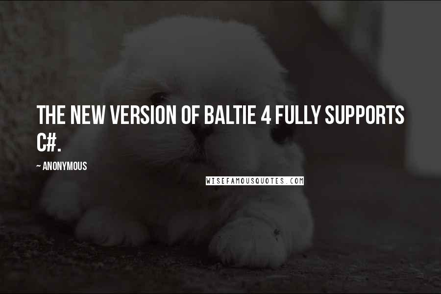 Anonymous Quotes: The new version of Baltie 4 fully supports C#.