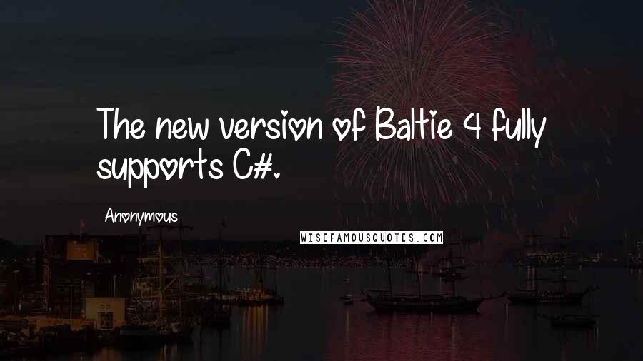Anonymous Quotes: The new version of Baltie 4 fully supports C#.