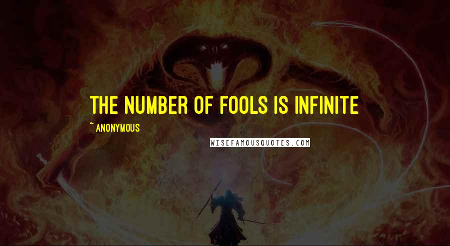 Anonymous Quotes: The number of fools is infinite
