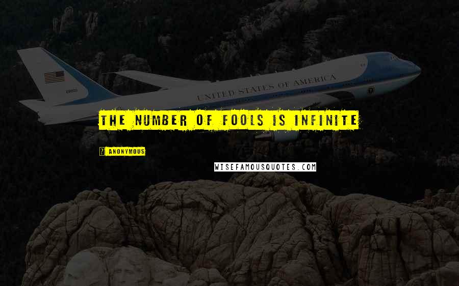 Anonymous Quotes: The number of fools is infinite