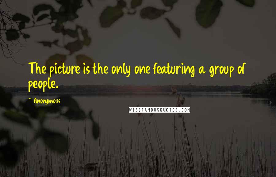 Anonymous Quotes: The picture is the only one featuring a group of people.