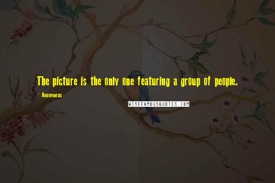 Anonymous Quotes: The picture is the only one featuring a group of people.