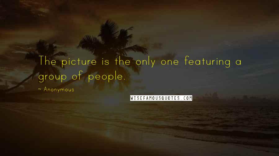 Anonymous Quotes: The picture is the only one featuring a group of people.