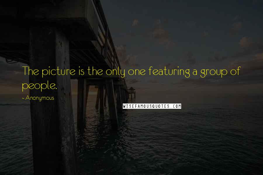 Anonymous Quotes: The picture is the only one featuring a group of people.