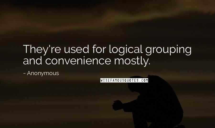 Anonymous Quotes: They're used for logical grouping and convenience mostly.