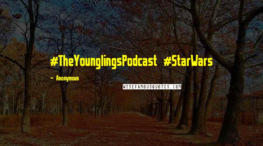 Anonymous Quotes: #TheYounglingsPodcast #StarWars