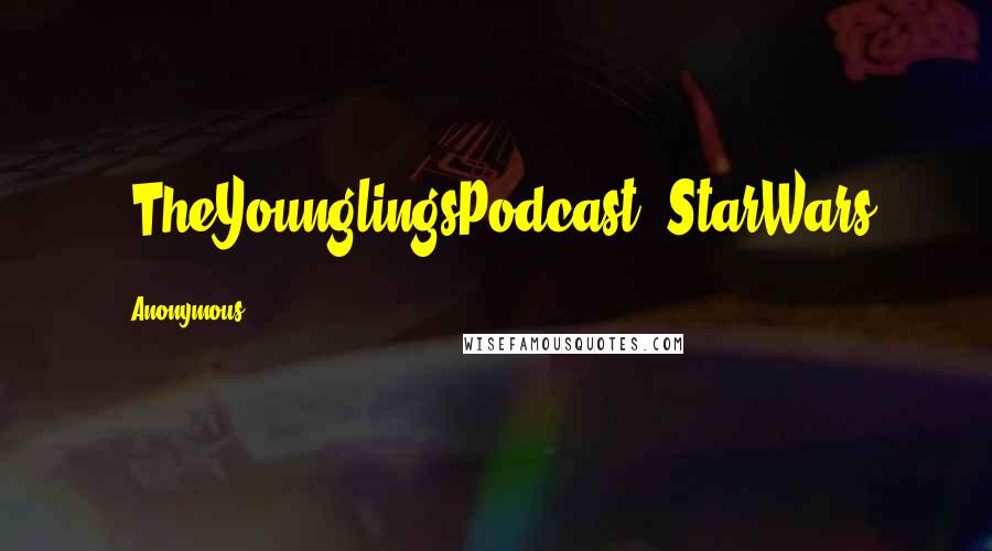 Anonymous Quotes: #TheYounglingsPodcast #StarWars