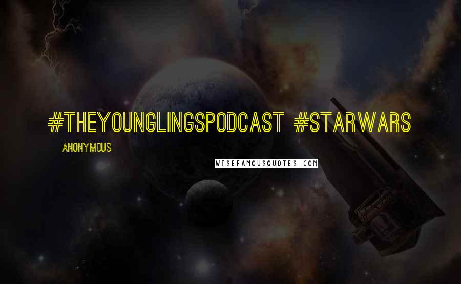 Anonymous Quotes: #TheYounglingsPodcast #StarWars