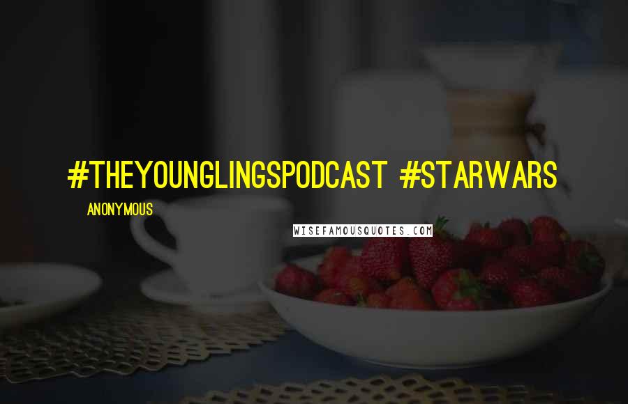 Anonymous Quotes: #TheYounglingsPodcast #StarWars