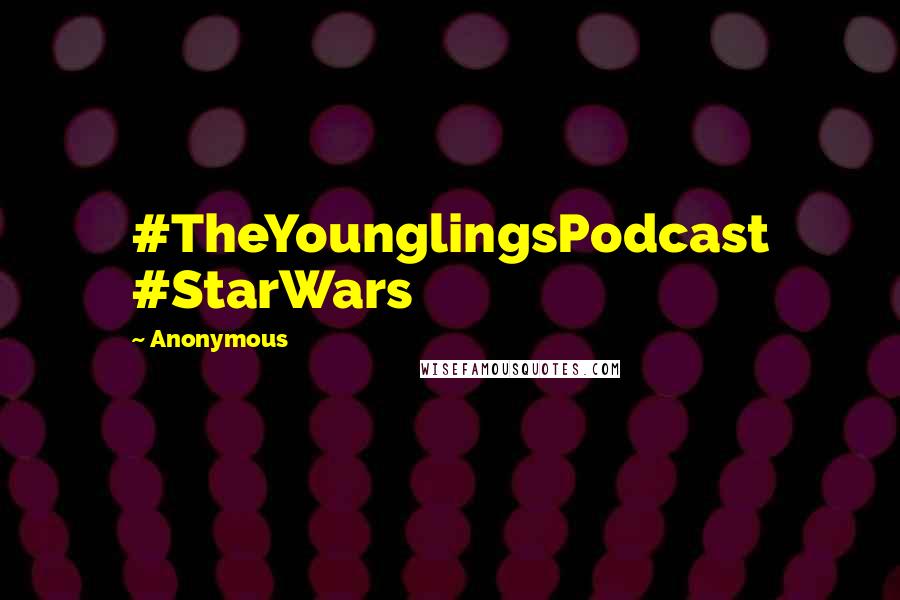 Anonymous Quotes: #TheYounglingsPodcast #StarWars