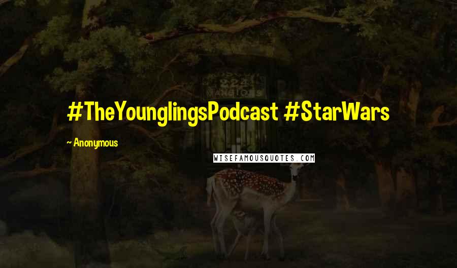 Anonymous Quotes: #TheYounglingsPodcast #StarWars