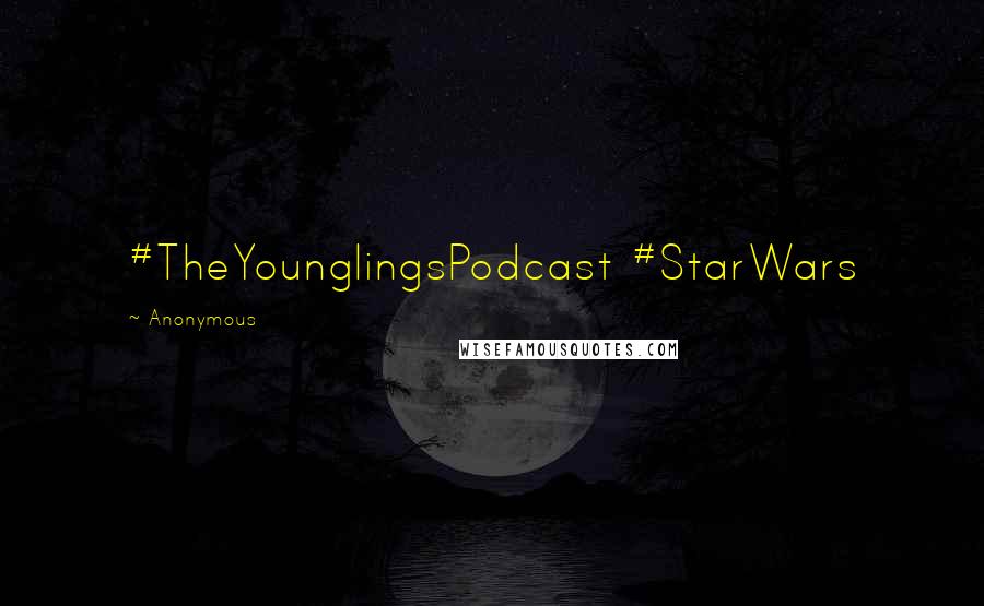 Anonymous Quotes: #TheYounglingsPodcast #StarWars