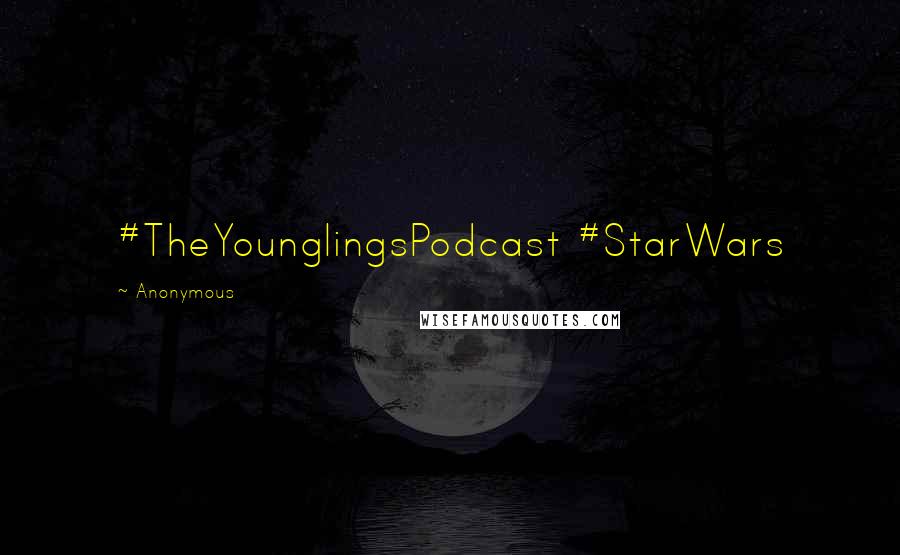 Anonymous Quotes: #TheYounglingsPodcast #StarWars