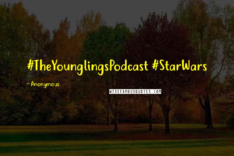 Anonymous Quotes: #TheYounglingsPodcast #StarWars