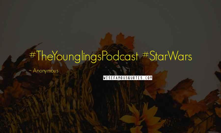 Anonymous Quotes: #TheYounglingsPodcast #StarWars