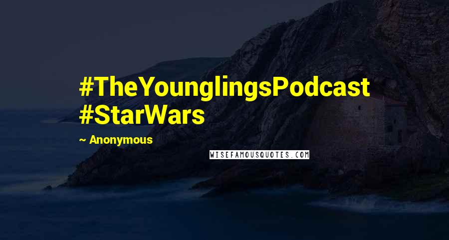 Anonymous Quotes: #TheYounglingsPodcast #StarWars