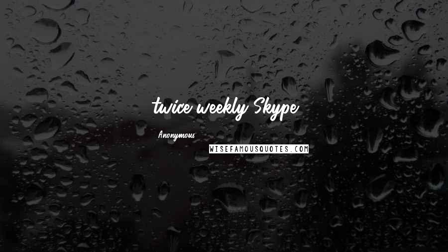 Anonymous Quotes: twice-weekly Skype