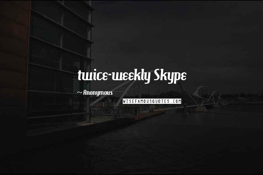 Anonymous Quotes: twice-weekly Skype