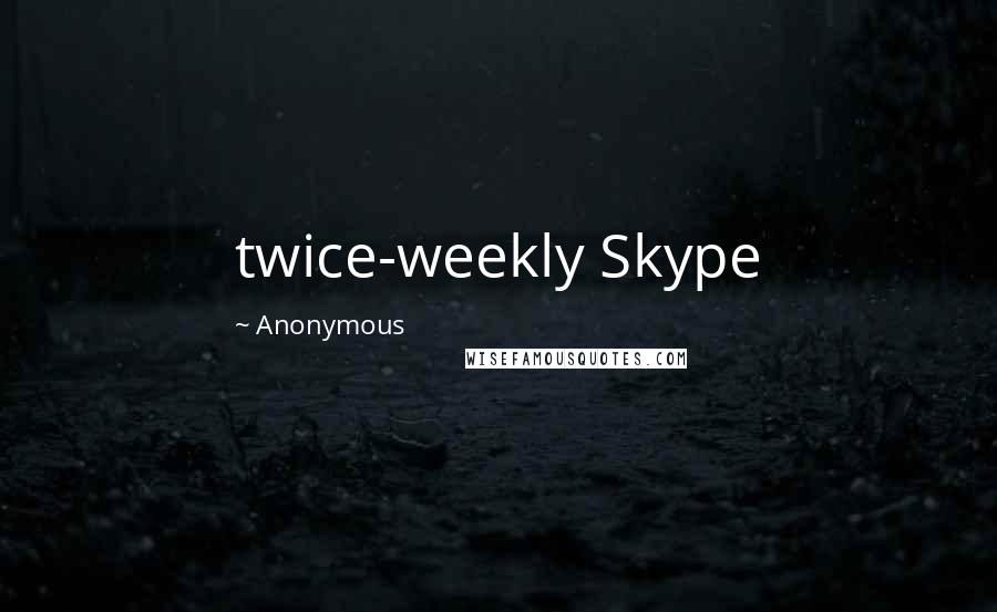 Anonymous Quotes: twice-weekly Skype