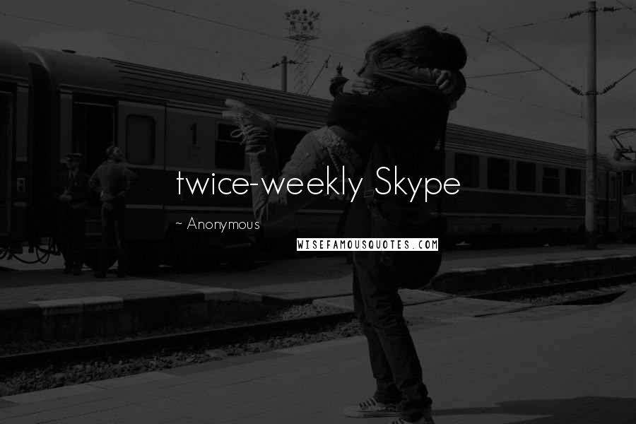 Anonymous Quotes: twice-weekly Skype