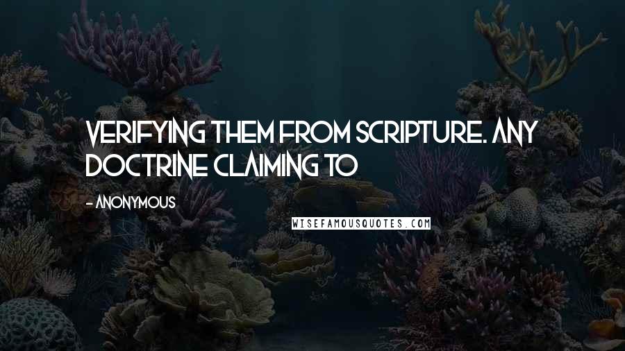 Anonymous Quotes: verifying them from Scripture. Any doctrine claiming to