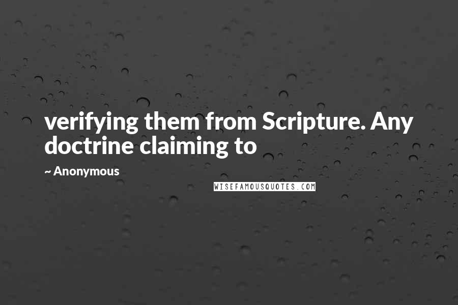 Anonymous Quotes: verifying them from Scripture. Any doctrine claiming to