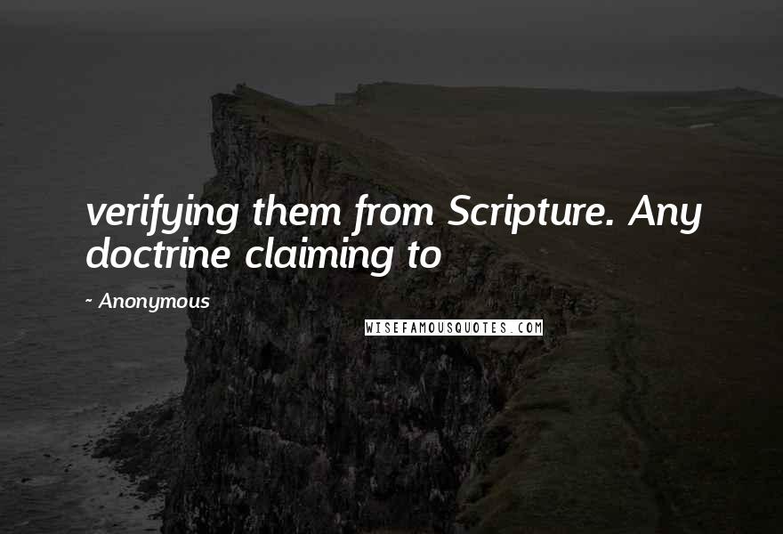 Anonymous Quotes: verifying them from Scripture. Any doctrine claiming to