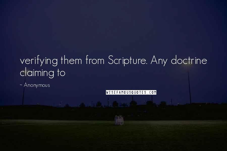 Anonymous Quotes: verifying them from Scripture. Any doctrine claiming to