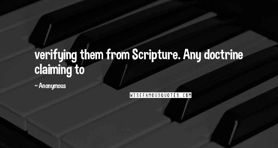 Anonymous Quotes: verifying them from Scripture. Any doctrine claiming to