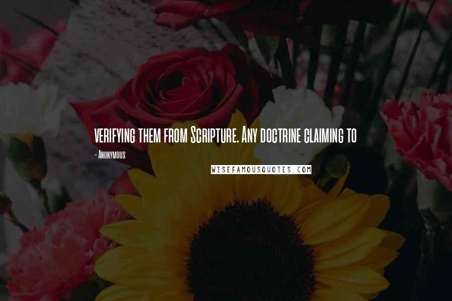 Anonymous Quotes: verifying them from Scripture. Any doctrine claiming to