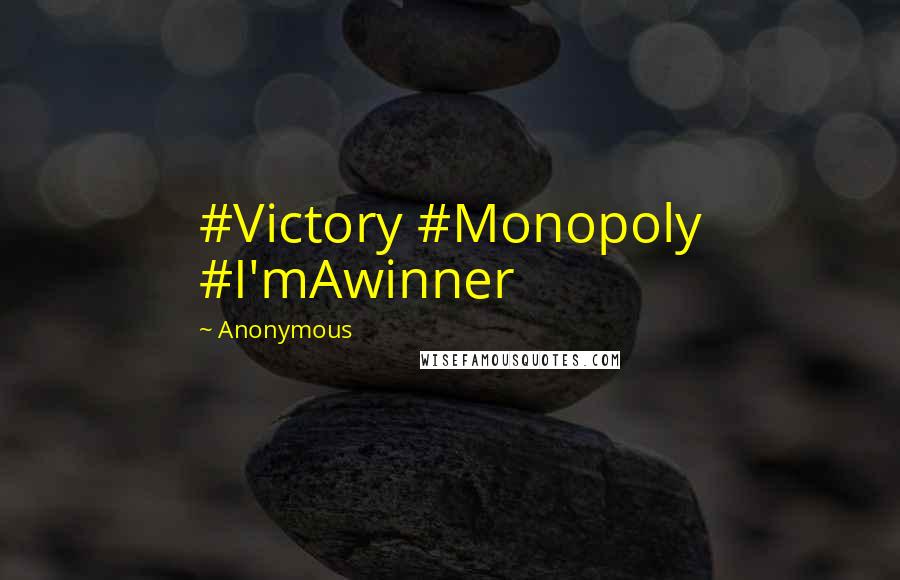 Anonymous Quotes: #Victory #Monopoly #I'mAwinner